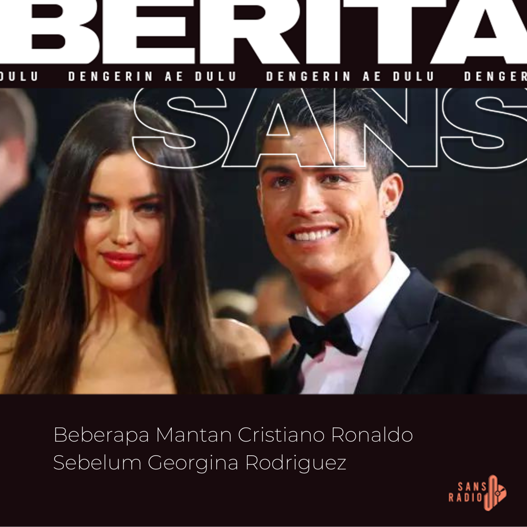 Beberapa Mantan Cristiano Ronaldo Sebelum Georgina Rodriguez