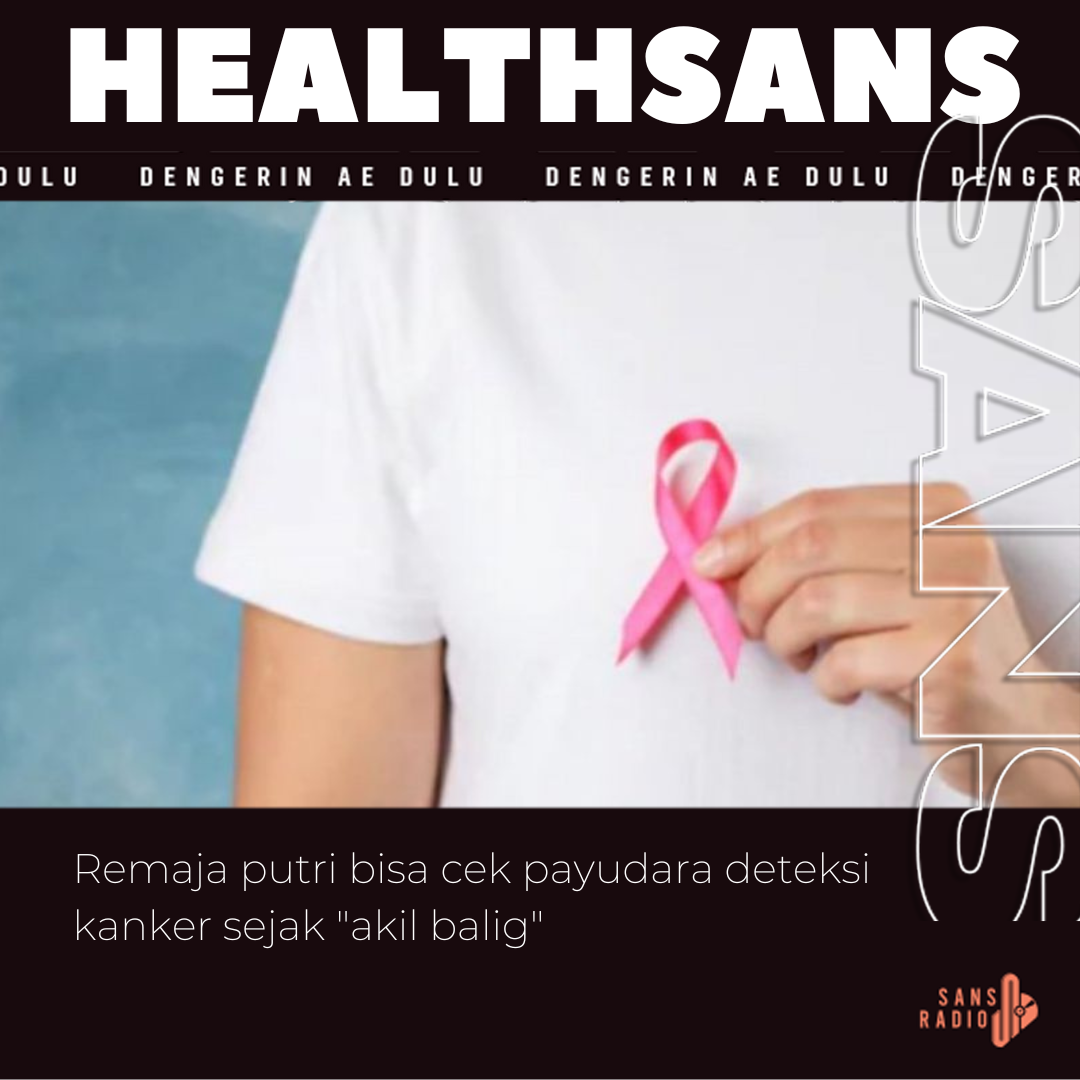 Remaja putri bisa cek payudara deteksi kanker sejak akil balig